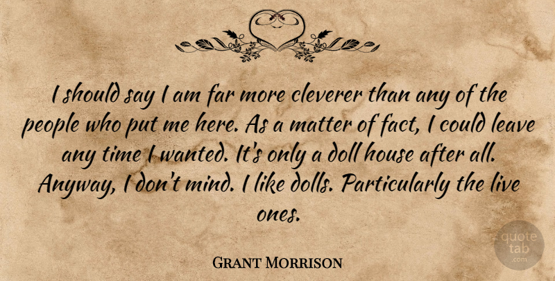 Grant Morrison Quote About People, House, Mind: I Should Say I Am...