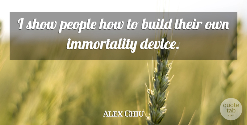 Alex Chiu Quote About American Businessman, People: I Show People How To...