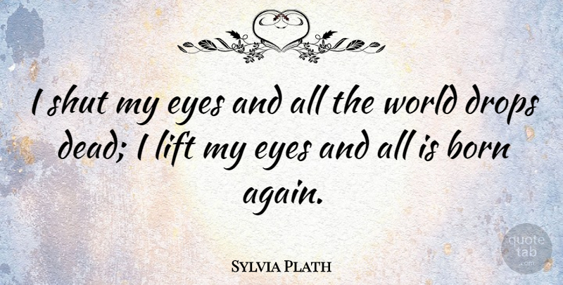 Sylvia Plath Quote About Spring, Eye, Perspective: I Shut My Eyes And...