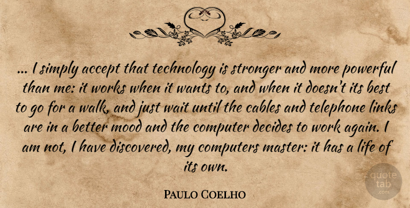 Paulo Coelho Quote About Powerful, Technology, Waiting: I Simply Accept That Technology...