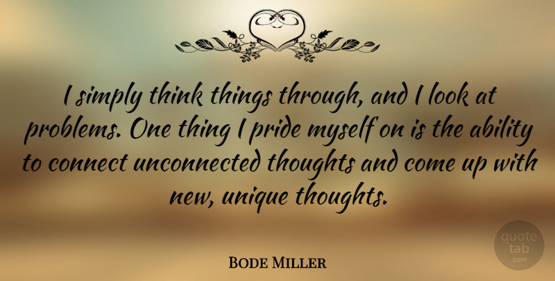 Bode Miller Quote About Pride, Unique, Thinking: I Simply Think Things Through...