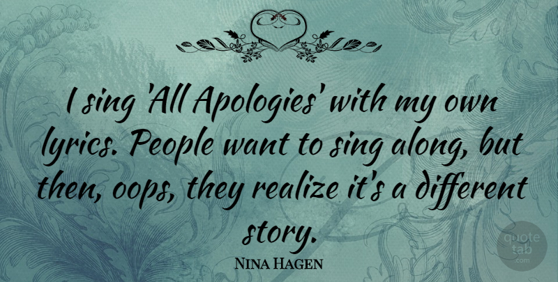 Nina Hagen Quote About Apology, People, Different: I Sing All Apologies With...
