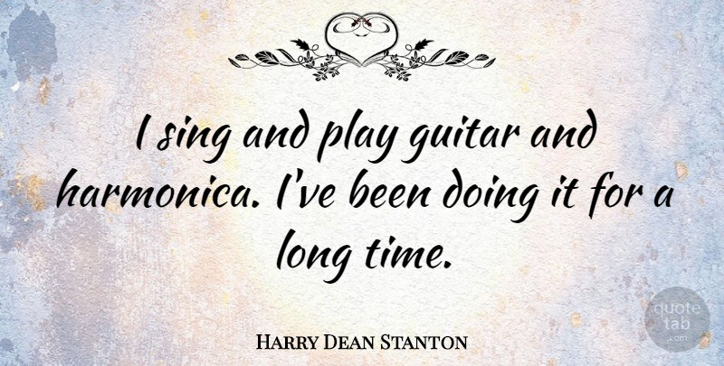 Harry Dean Stanton Quote About Guitar, Play, Long: I Sing And Play Guitar...