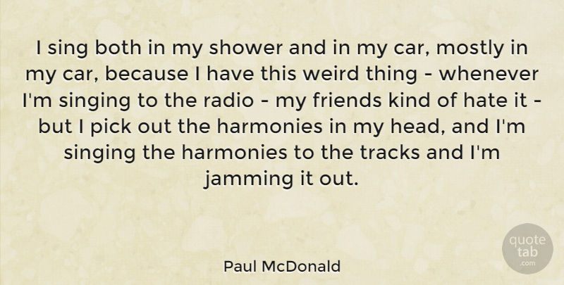 Paul McDonald Quote About Hate, Track, Car: I Sing Both In My...