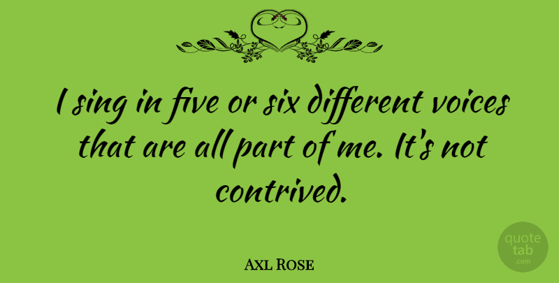 Axl Rose Quote About Voices: I Sing In Five Or...
