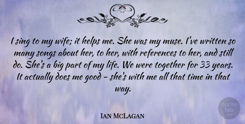 Ian McLagan Quote About Good, Helps, Life, References, Sing: I Sing To My Wife...