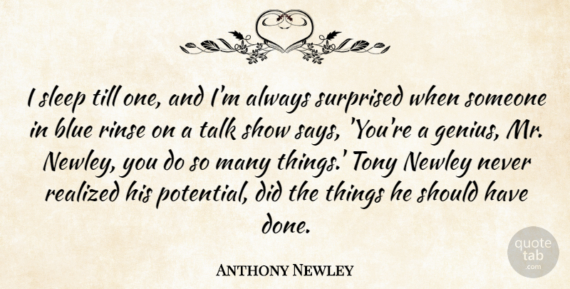 Anthony Newley Quote About Realized, Surprised, Talk, Till, Tony: I Sleep Till One And...