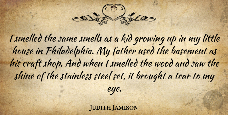 Judith Jamison Quote About Basement, Brought, Craft, Father, Growing: I Smelled The Same Smells...