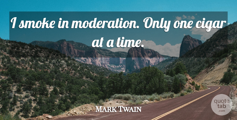 Mark Twain Quote About Smoking, Cigar, Moderation: I Smoke In Moderation Only...