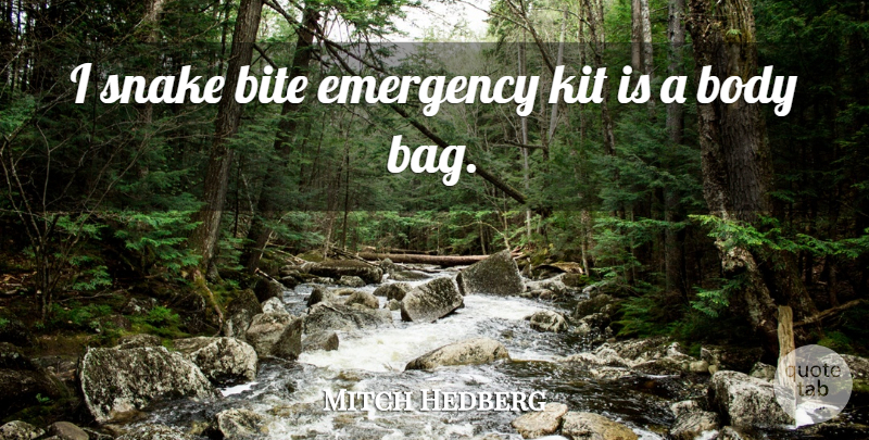 Mitch Hedberg Quote About Bite, Body, Emergency, Kit, Snake: I Snake Bite Emergency Kit...