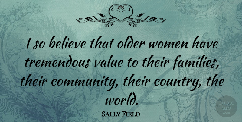 Sally Field Quote About Country, Believe, Community: I So Believe That Older...