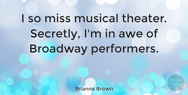 Brianna Brown Quote About Miss, Musical: I So Miss Musical Theater...