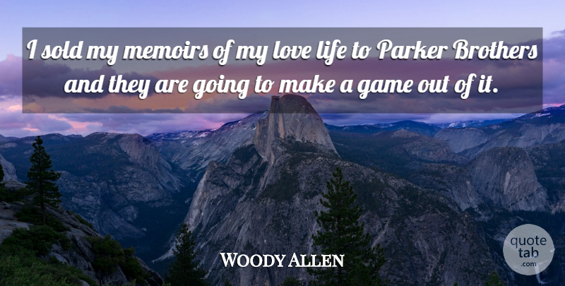 Woody Allen Quote About Brother, Love Life, Games: I Sold My Memoirs Of...