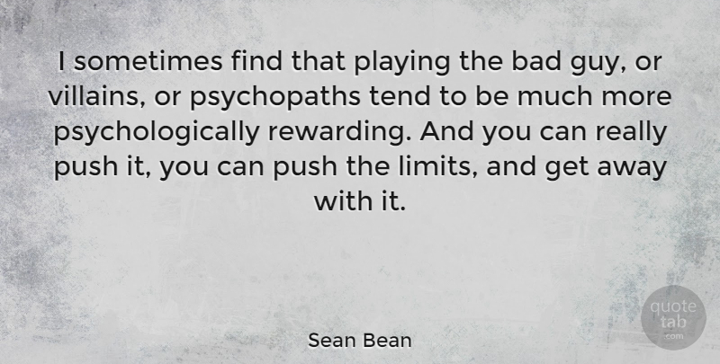 Sean Bean Quote About Guy, Limits, Sometimes: I Sometimes Find That Playing...