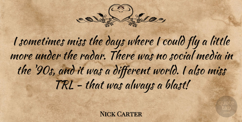 Nick Carter Quote About Media, Missing, Different: I Sometimes Miss The Days...