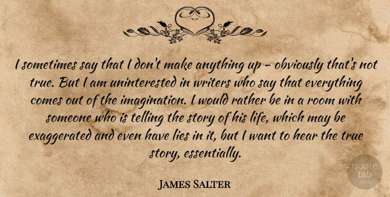 James Salter Quote About Lies, Life, Obviously, Rather, Room: I Sometimes Say That I...