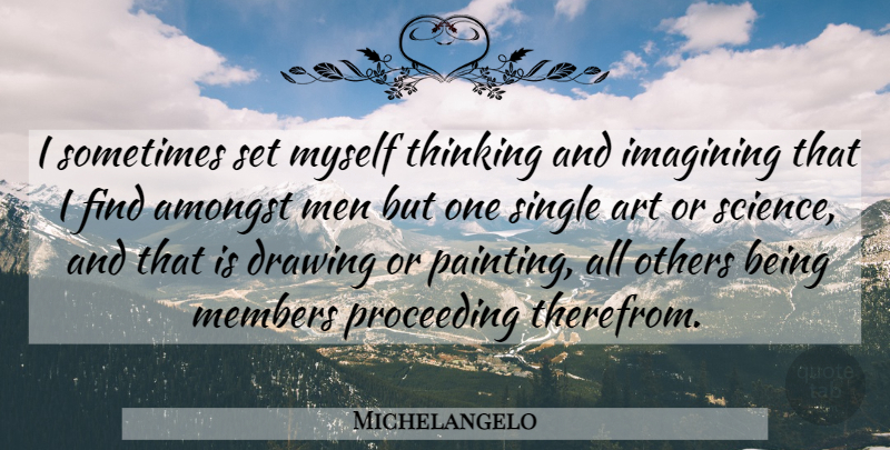Michelangelo Quote About Art, Men, Thinking: I Sometimes Set Myself Thinking...
