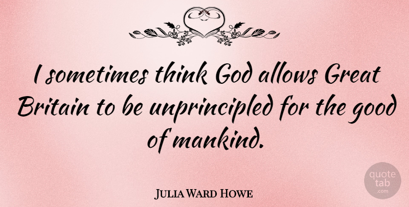 Julia Ward Howe Quote About Thinking, Sometimes, Britain: I Sometimes Think God Allows...