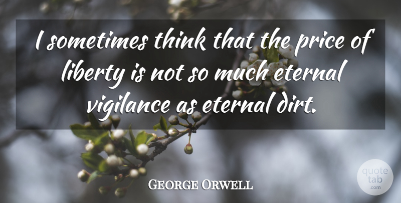 George Orwell Quote About Freedom, Thinking, Liberty: I Sometimes Think That The...