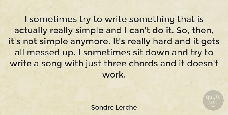 Sondre Lerche Quote About Song, Writing, Simple: I Sometimes Try To Write...
