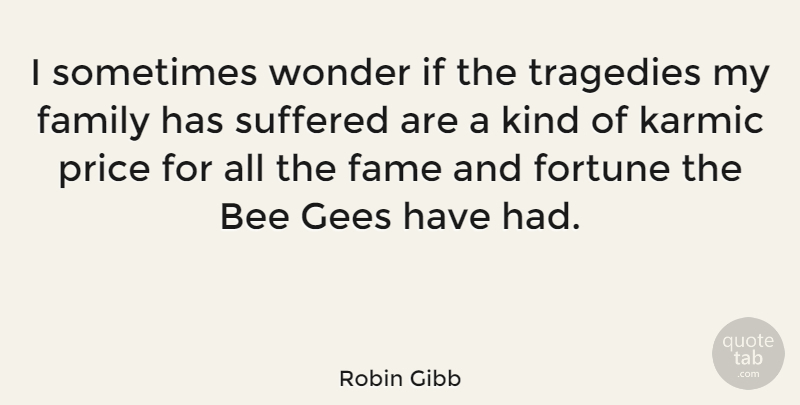 Robin Gibb Quote About Tragedy, Bees, Kind: I Sometimes Wonder If The...