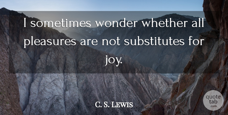 C. S. Lewis Quote About Inspirational, Joy, Wonder: I Sometimes Wonder Whether All...