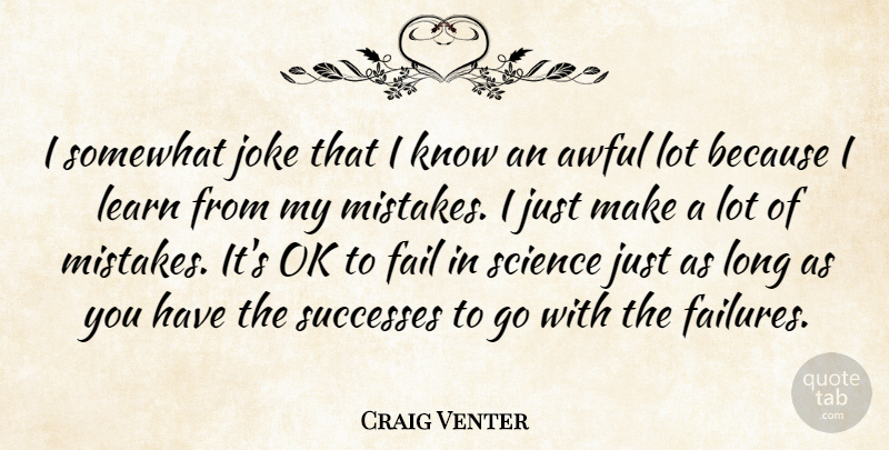 Craig Venter Quote About Awful, Fail, Joke, Science, Somewhat: I Somewhat Joke That I...
