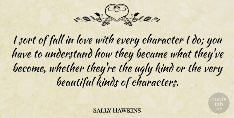 Sally Hawkins Quote About Beautiful, Falling In Love, Character: I Sort Of Fall In...
