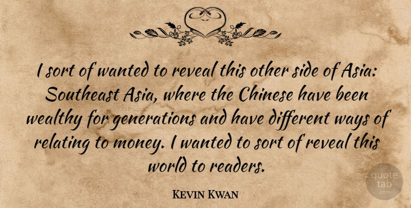 Kevin Kwan Quote About Chinese, Money, Relating, Side, Sort: I Sort Of Wanted To...
