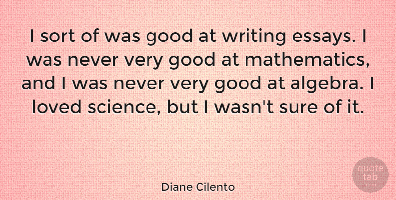 Diane Cilento Quote About Writing, Mathematics, Algebra: I Sort Of Was Good...