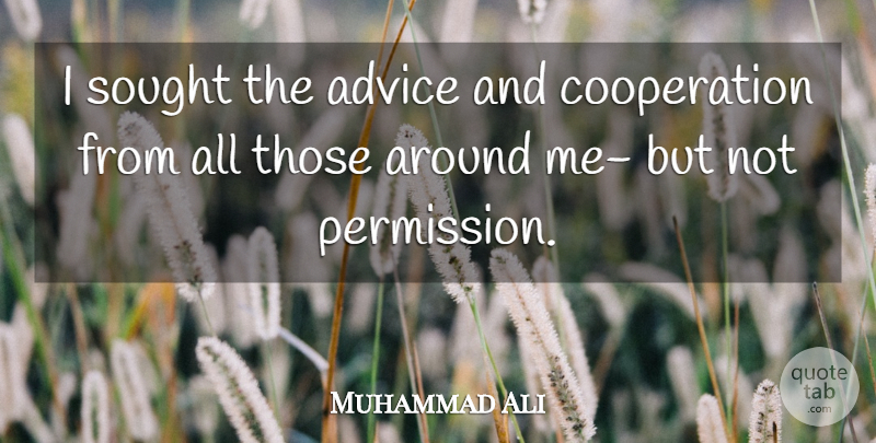 Muhammad Ali Quote About Leadership, Sports, Advice: I Sought The Advice And...