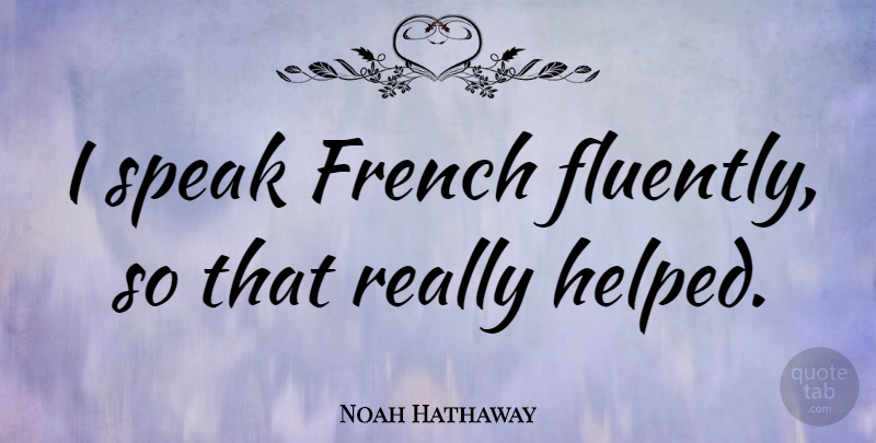 Noah Hathaway Quote About French: I Speak French Fluently So...