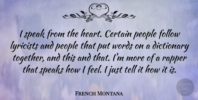 French Montana Quote About Certain, Dictionary, Follow, People, Rapper: I Speak From The Heart...