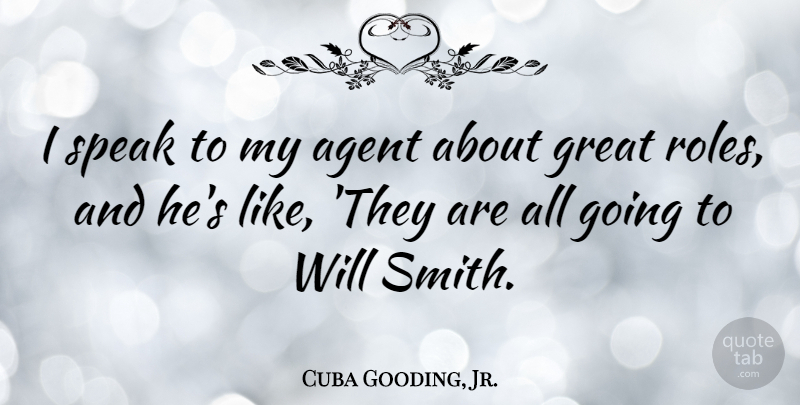 Cuba Gooding, Jr. Quote About Agents, Roles, Speak: I Speak To My Agent...