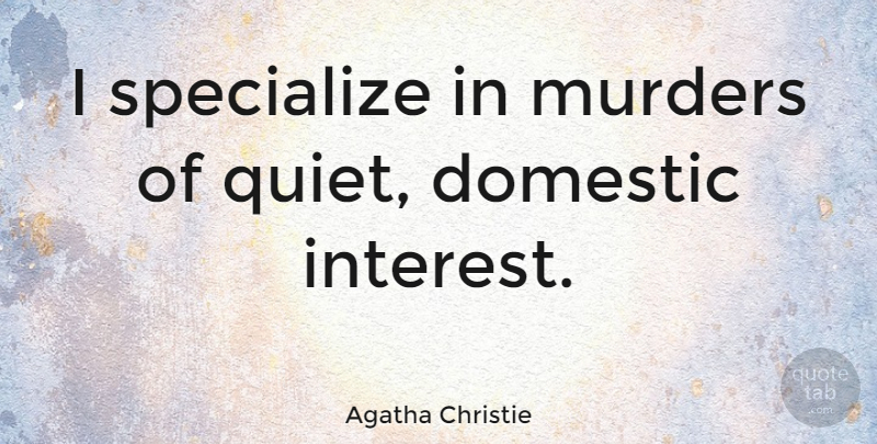 Agatha Christie Quote About Murder Mysteries, Literature, Quiet: I Specialize In Murders Of...