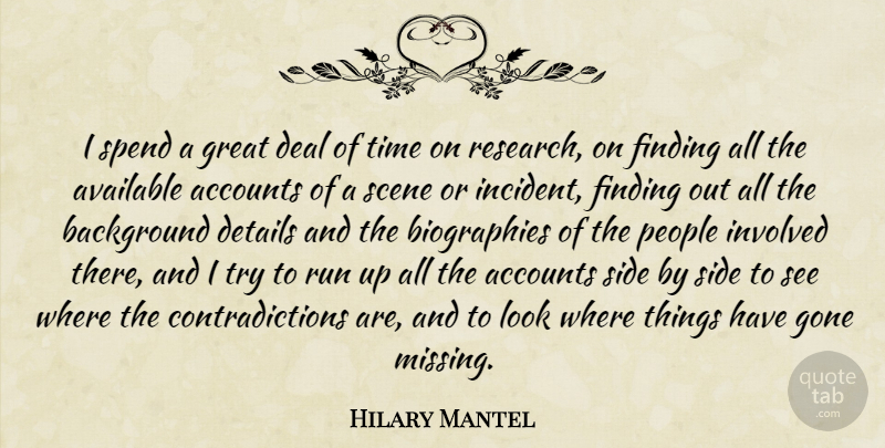 Hilary Mantel Quote About Accounts, Available, Background, Deal, Details: I Spend A Great Deal...