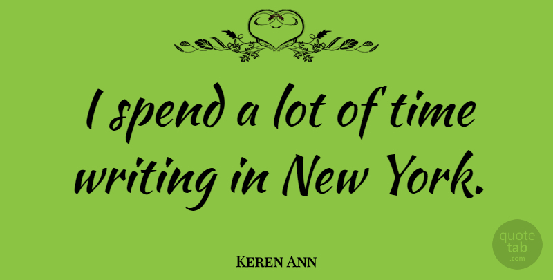 Keren Ann Quote About New York, Writing: I Spend A Lot Of...