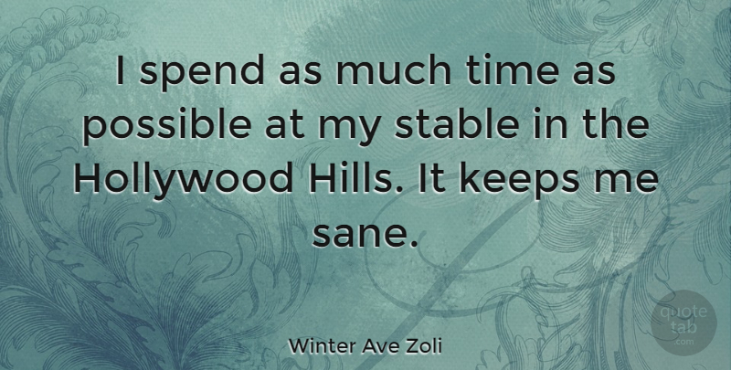 Winter Ave Zoli Quote About Hollywood Hills, Sane, Stable: I Spend As Much Time...