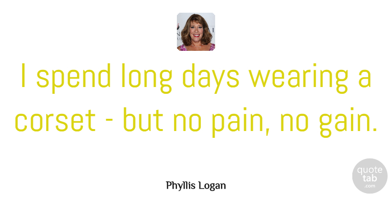 Phyllis Logan Quote About Corset, Wearing: I Spend Long Days Wearing...