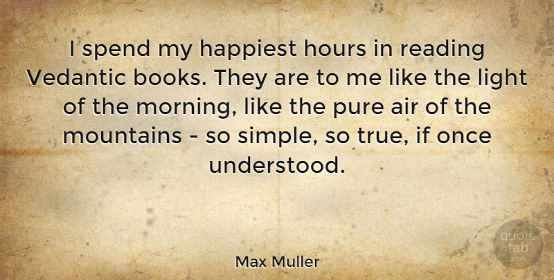 Max Muller Quote About Morning, Book, Reading: I Spend My Happiest Hours...