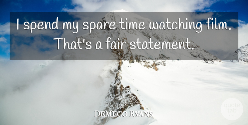 DeMeco Ryans Quote About Fair, Spare, Spend, Time, Watching: I Spend My Spare Time...