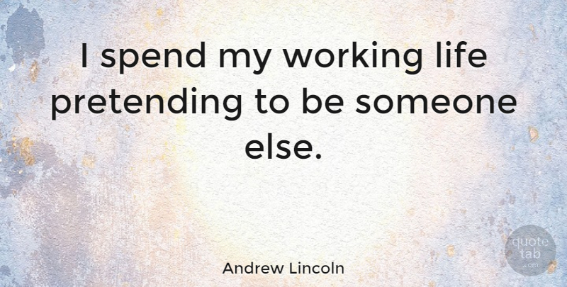 Andrew Lincoln Quote About Pretending, Pretending To Be Someone Else, Working Life: I Spend My Working Life...