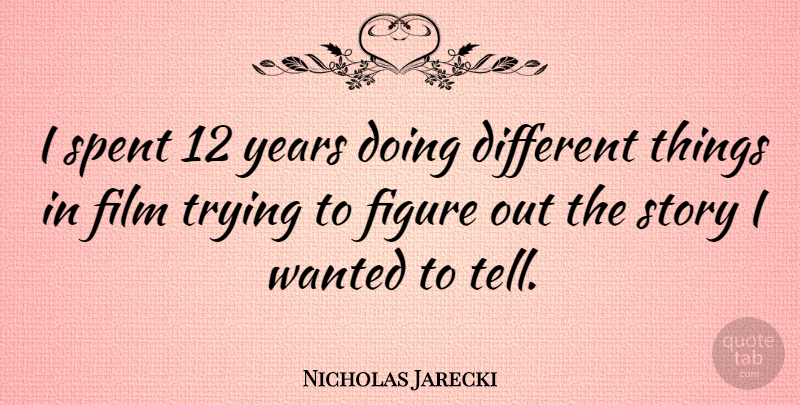 Nicholas Jarecki Quote About Trying: I Spent 12 Years Doing...