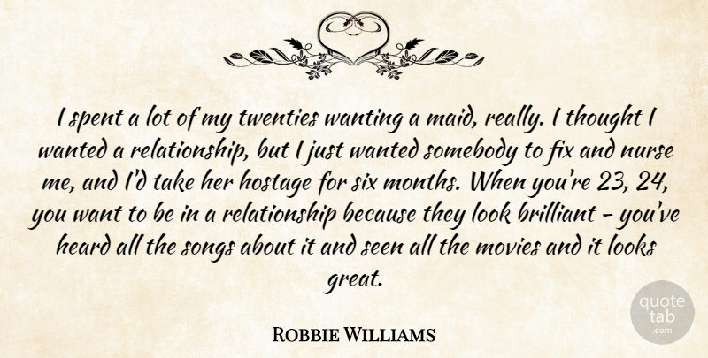 Robbie Williams Quote About Song, Nurse, Six Months: I Spent A Lot Of...