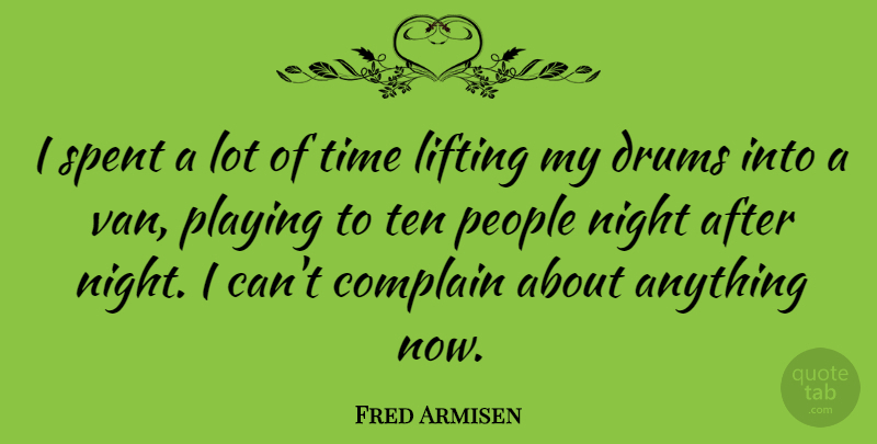 Fred Armisen Quote About Night, People, Complaining: I Spent A Lot Of...