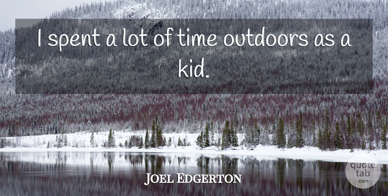 Joel Edgerton Quote About Outdoors, Spent, Time: I Spent A Lot Of...