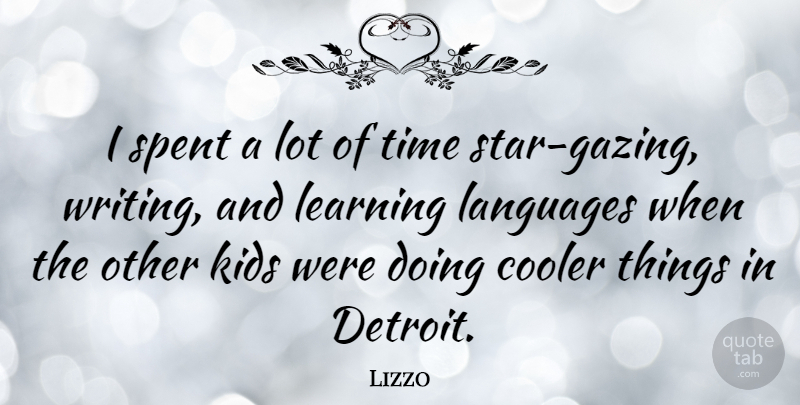 Lizzo Quote About Cooler, Kids, Languages, Learning, Spent: I Spent A Lot Of...
