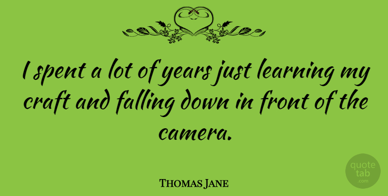 Thomas Jane Quote About Falling In Love, Years, Crafts: I Spent A Lot Of...