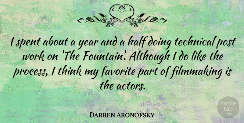 Darren Aronofsky Quote About Thinking, Years, Actors: I Spent About A Year...