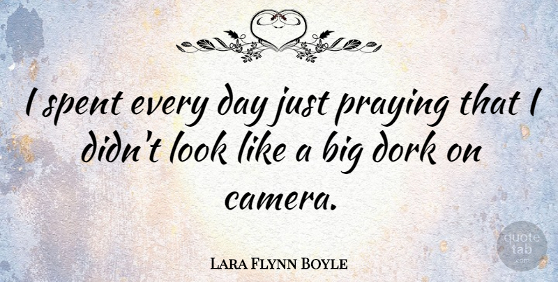 Lara Flynn Boyle Quote About Looks, Cameras, Praying: I Spent Every Day Just...
